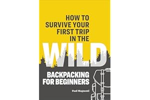 How to Survive Your First Trip in the Wild: Backpacking for Beginners