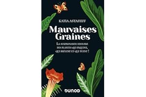 Mauvaises graines: La surprenante histoire des plantes qui piquent, qui brûlent et qui tuent! (French Edition)
