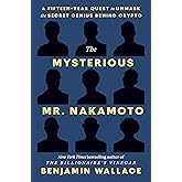 The Mysterious Mr. Nakamoto: A Fifteen-Year Quest to Unmask the Secret Genius Behind Crypto