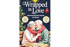 Wrapped in Love: Heartwarming Short Stories for Seniors: Gentle and Uplifting Family Tales of Togetherness, Cherished Memories, and Holiday Spirit | ... Print) (A Collection for Quiet Reflection)