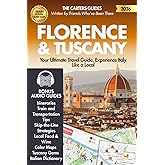 Florence & Tuscany - Your Travel Guide 2026: Best Itineraries, Train and Transportation Tips, Skip-the-Line Strategies, Local Food & Wine, Maps, Must-See Towns and Tuscany Hidden Gems