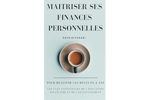 Maitriser ses Finances Personnelles pour Réaliser ses Rêves en 2 ans: Les Clés essentielles de l'Éducation Financière et de l