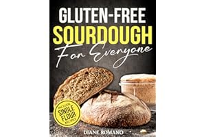 Gluten-Free Sourdough For Everyone: Practical Guide with Foolproof Techniques for Flavorful, Soft & Fluffy Artisan Bread | Includes Special Single-Flour Recipes Ideal for Beginners