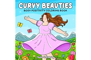 Curvy Beauties: A Body Positivity Coloring Book Featuring Cozy Moments, Self-Love, Self-Care Rituals, and Happy, Confident Da