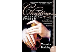 Christina, Queen of Sweden: The Restless Life of a European Eccentric
