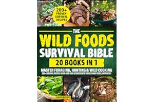 THE WILD FOODS SURVIVAL BIBLE [20-in-1]: Master Foraging, Hunting & Wild Cooking | 200+ Survival Recipes & Off-Grid Food Strategies to Thrive in Any Crisis, Anywhere!