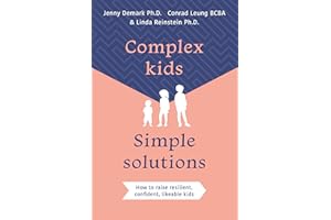 Complex Kids, Simple Solutions: How to raise resilient, confident, likeable kids