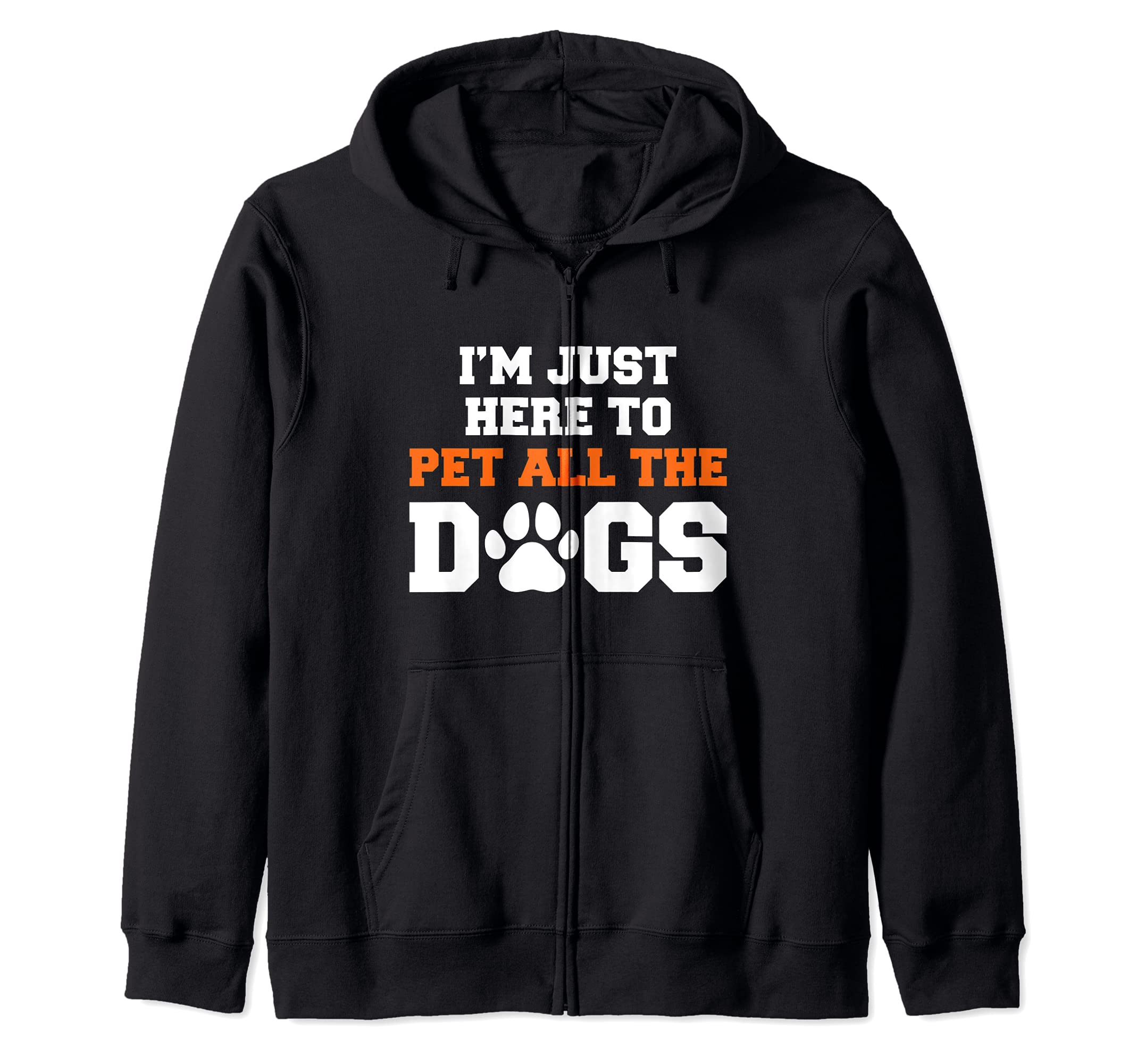 I'm Just Here To Pet All The Dogs Funny Pet Dog Lover Zip Hoodie
