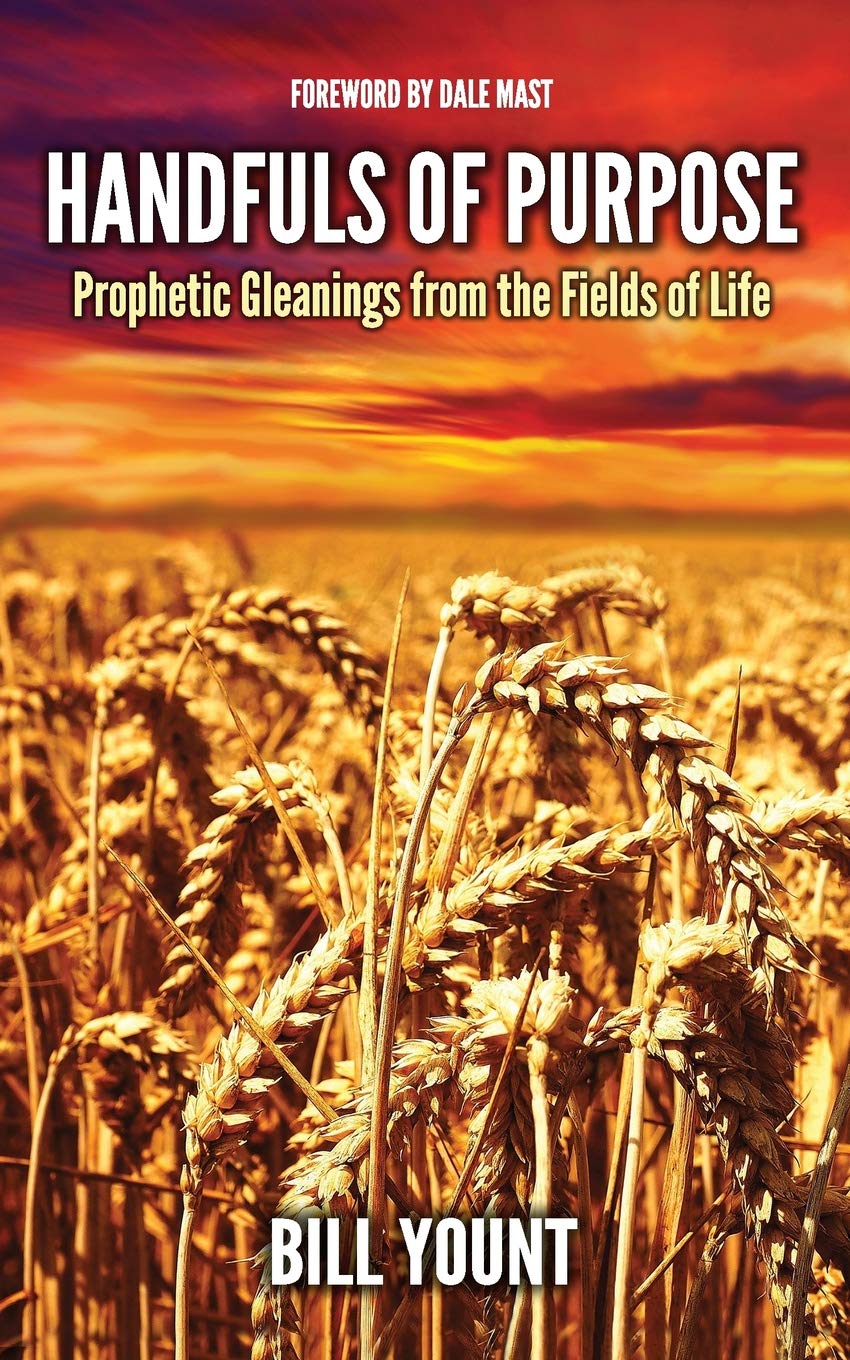Amazon.com: Handfuls Of Purpose: Prophetic Gleanings From The Fields Of  Life: 9781724516336: Yount, Bill: Books
