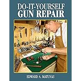Do-It-Yourself Gun Repair: Gunsmithing at Home