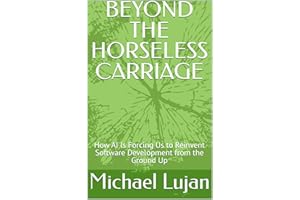 BEYOND THE HORSELESS CARRIAGE: How AI Is Forcing Us to Reinvent Software Development from the Ground Up