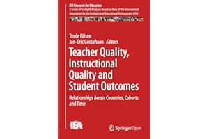 Teacher Quality, Instructional Quality and Student Outcomes: Relationships Across Countries, Cohorts and Time (IEA Research f