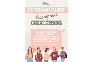 Le Grand Guide Décomplexé des Premières Règles: Une approche simple, ludique, bienveillante et positive pour tout savoir et t