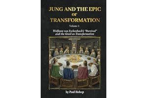 Jung and the Epic of Transformation Vol. 1: Wolfram von Eschenbach’s “Parzival” and the Grail as Transformation