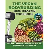 The Vegan Bodybuilding High-Protein Cookbook: Build Muscle and Recover Faster with Real-Food Meals&mdash;No Powders, Just Plant-Based Fuel
