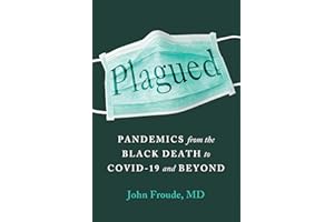 Plagued: Pandemics from the Black Death to Covid-19 and Beyond