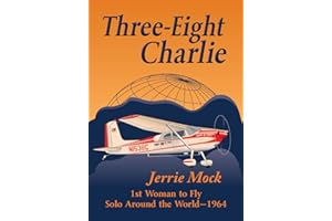 Three-Eight Charlie: 1st Woman to Fly Solo Around the World