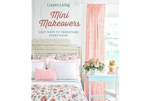 Country Living Mini Makeovers: Easy Ways to Transform Every Room