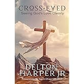 Cross-Eyed: Seeing God's Love Clearly