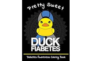 Pretty Sweet Duck Fiabetes Diabetes Awareness Coloring Book: Calming And Funny Designs That Are Perfect for Any Snarky Diabet