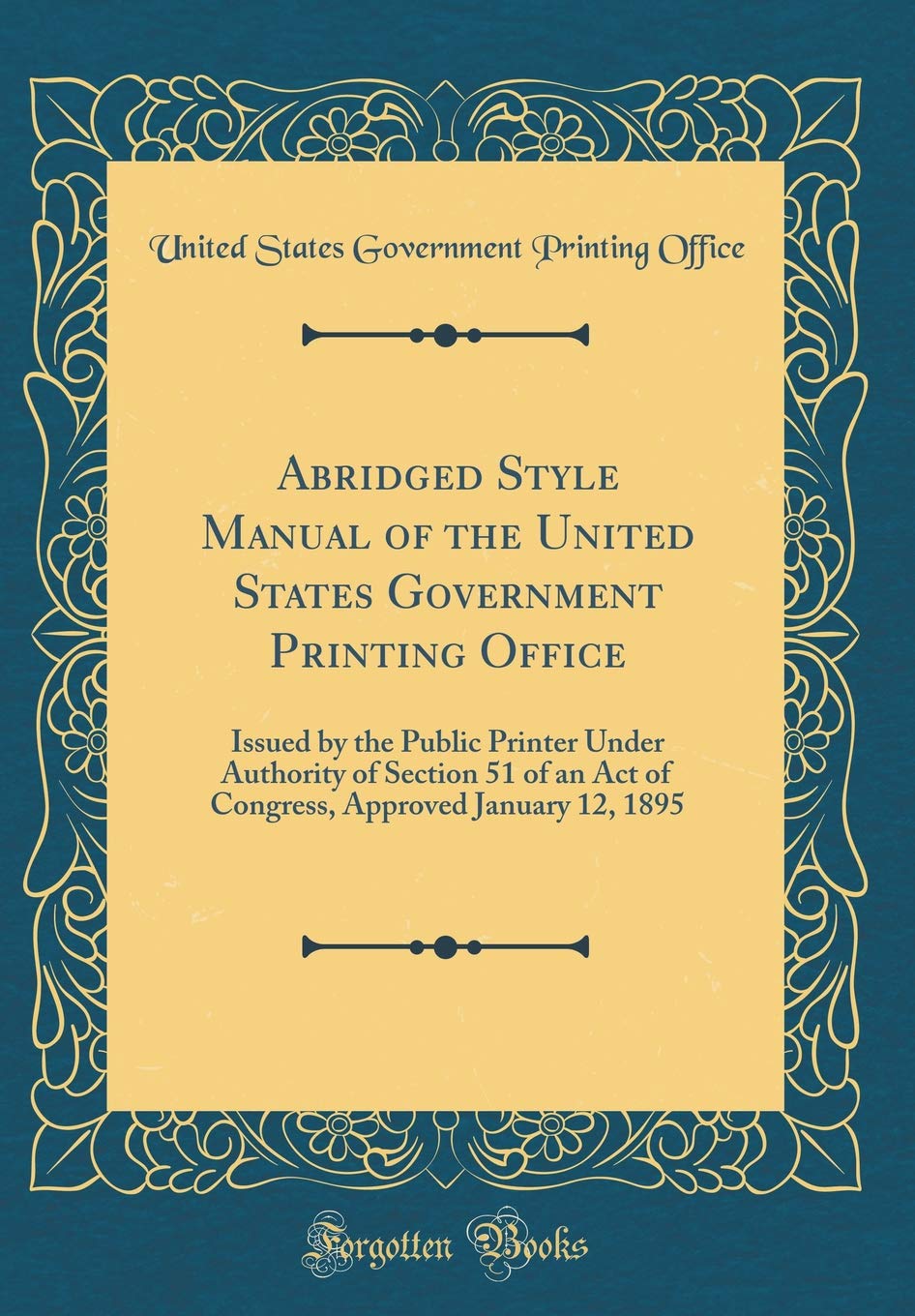 Abridged Style Manual of the United States Government Printing Office:  Issued by the Public Printer Under Authority of Section 51 of an Act of  Congress, ...