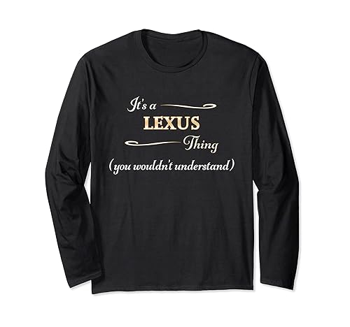 It's a LEXUS Thing, You Wouldn't Understand Funny Gift Long