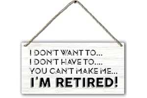 PHAMTE I Don't Want To I Don't Have To You Can't Make Me I'm Retired Funny Retirement Printed Wood Plaque Sign Wall Hanging,Rustic Retirement Hanging Wall Signs for Home Office Decor,12 x 6 Inches