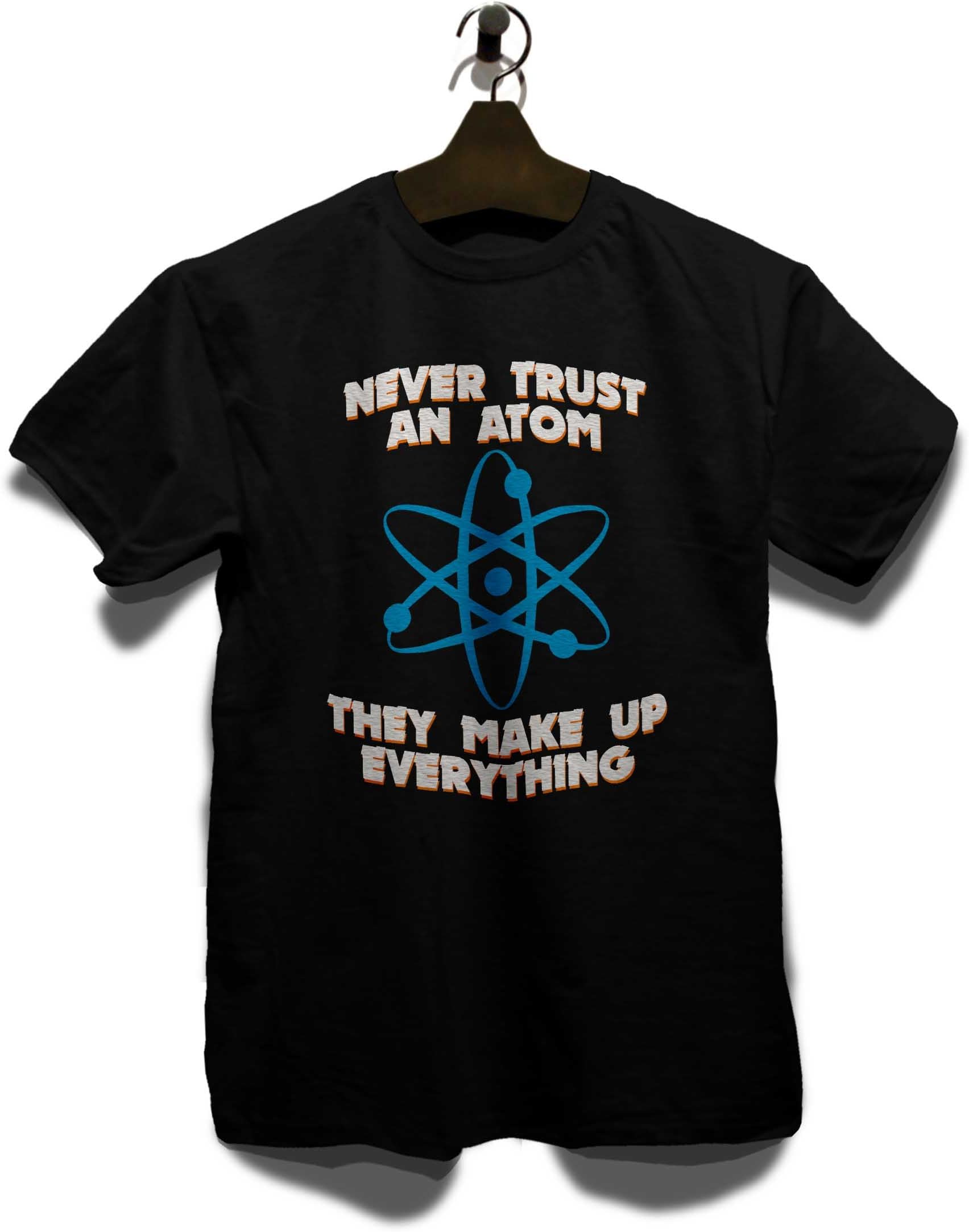 Never Trust an Atom Thay Make Up Everything T-Shirt Sizes