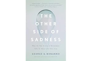 The Other Side of Sadness: What the New Science of Bereavement Tells Us About Life After Loss