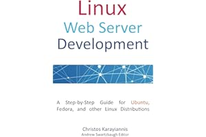 Linux Web Server Development: A Step-by-Step Guide for Ubuntu, Fedora, and other Linux Distributions