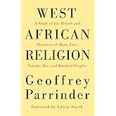 West African Religion: A Study of the Beliefs and Practices of Akan, Ewe, Yoruba, Ibo, and Kindred Peoples