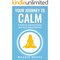 Your Journey to Calm: A Guide to Leaving Anxiety and Panic Attacks Behind book cover