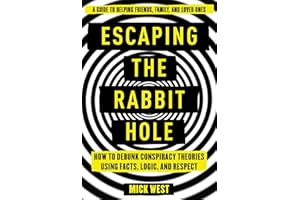 Escaping the Rabbit Hole: How to Debunk Conspiracy Theories Using Facts, Logic, and Respect