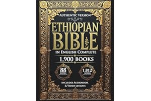 The Ethiopian Bible in English Complete: The authentic encyclopedia of the lost Sacred Scriptures, including the Deuterocanonical Apocrypha, Enoch, Jubilees, and the Lost Writings (Illustrated)