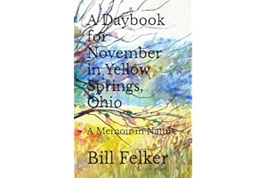 A Daybook for November in Yellow Springs, Ohio: A Memoir in Nature (A Daybook for the Year in Yellow Springs, Ohio)