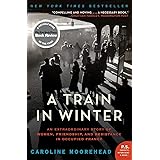 A Train in Winter: An Extraordinary Story of Women, Friendship, and Resistance in Occupied France (The Resistance Quartet, 1)