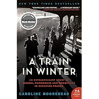 A Train in Winter: An Extraordinary Story of Women, Friendship, and Resistance in Occupied France (The Resistance Quartet, 1)