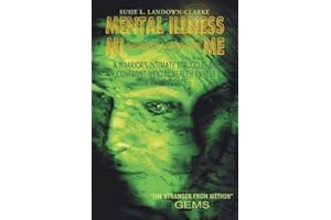 MENTAL ILLNESS MI Doesn’t Look Like ME: A Warrior's Intimate Struggle to Confront Mental Health Illness Face-to-Face