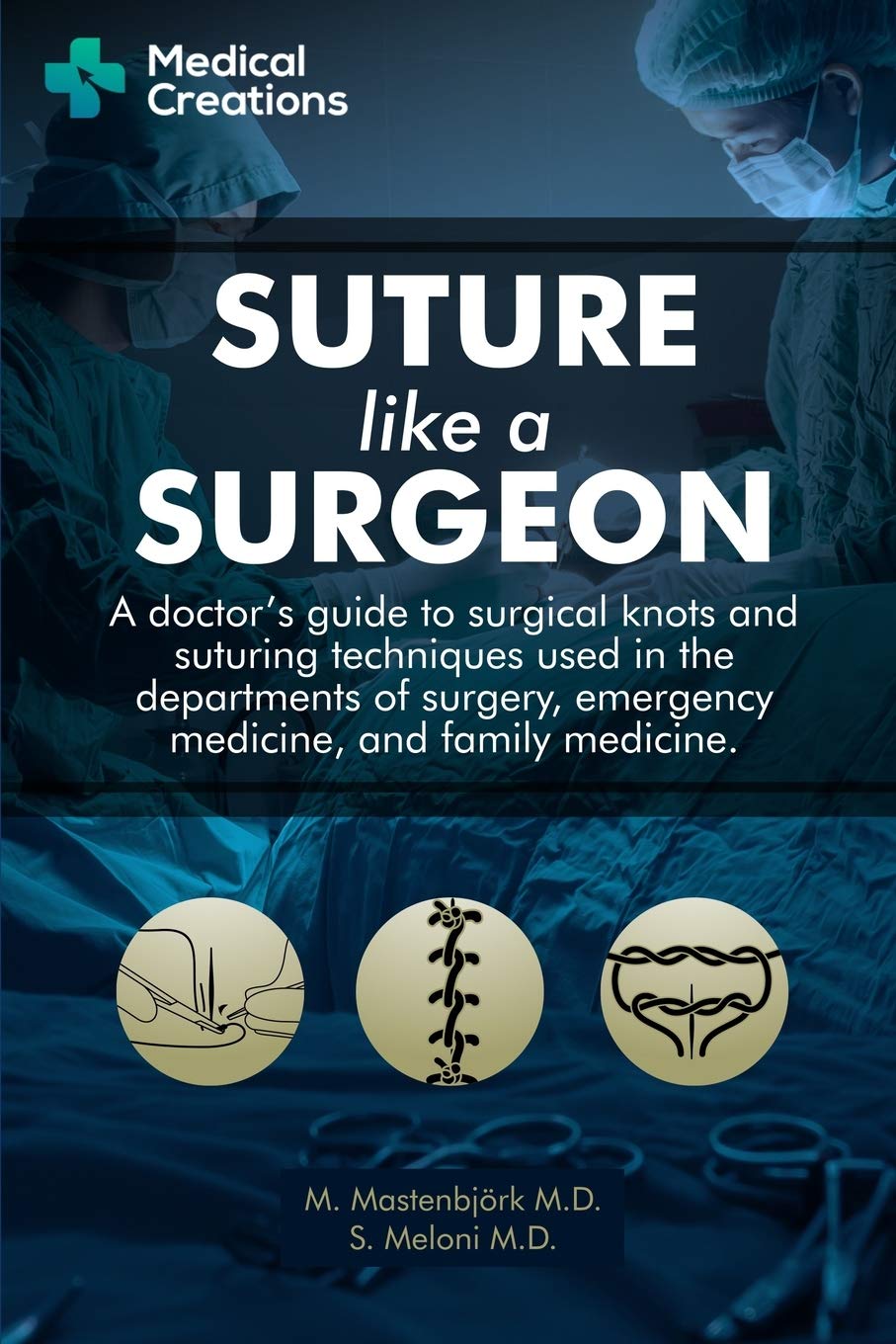 Suture like a Surgeon A Doctor’s Guide to Surgical Knots and Suturing