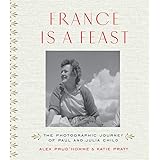 France is a Feast: The Photographic Journey of Paul and Julia Child