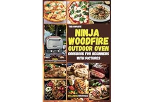 THE COMPLETE NINJA WOODFIRE OUTDOOR OVEN COOKBOOK FOR BEGINNERS WITH PICTURES: 1500+ Days of Recipes to Ignite Your Outdoor O