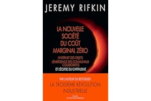 La nouvelle société du coût marginal zéro: L'internet des objet, l'émergence des communaux collaboratifs et l'éclipse du capi