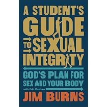 A Student's Guide to Sexual Integrity: God's Plan for Sex and Your ...