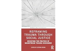 Reframing Trauma Through Social Justice: Resisting the Politics of Mainstream Trauma Discourse
