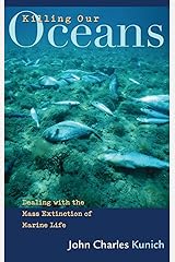 Killing Our Oceans: Dealing with the Mass Extinction of Marine Life Hardcover