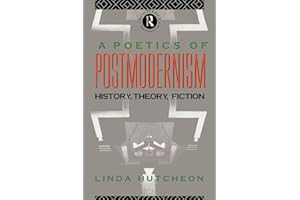 A Poetics of Postmodernism: History, Theory, Fiction