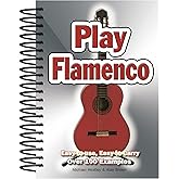 Play Flamenco: Easy-to-Use, Easy-to-Carry; Over 100 Examples
