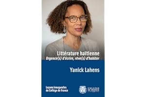 Littérature haïtienne : urgence(s) d’écrire, rêve(s) d’habiter: Leçon inaugurale prononcée le jeudi 21 mars 2019 (Leçons inau
