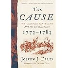The Cause: The American Revolution and its Discontents, 1773-1783
