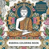 Buddha Coloring Book : 50 Buddhist Art Designs for Mindful Coloring: Beautiful and Relaxing pages for Stress & Anxiety Relief, and Relaxation.